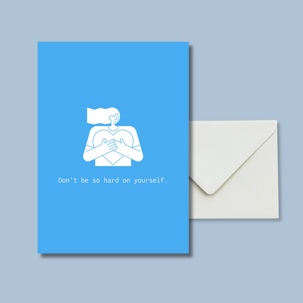 Don't be so hard on yourself.