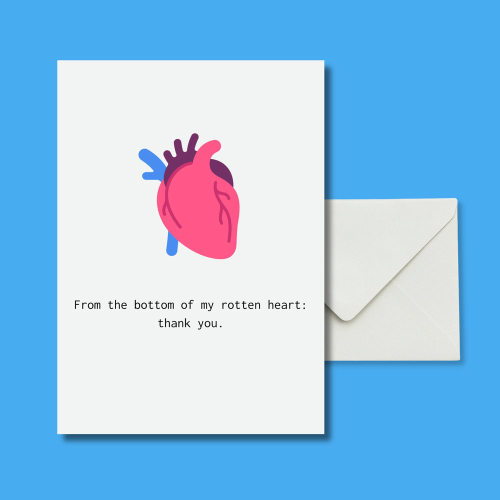 From the bottom of my rotten heart: thank you.