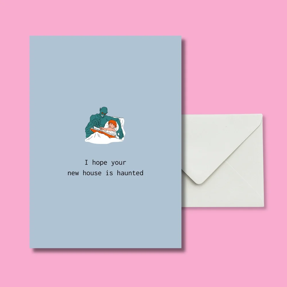 I hope your new house is haunted