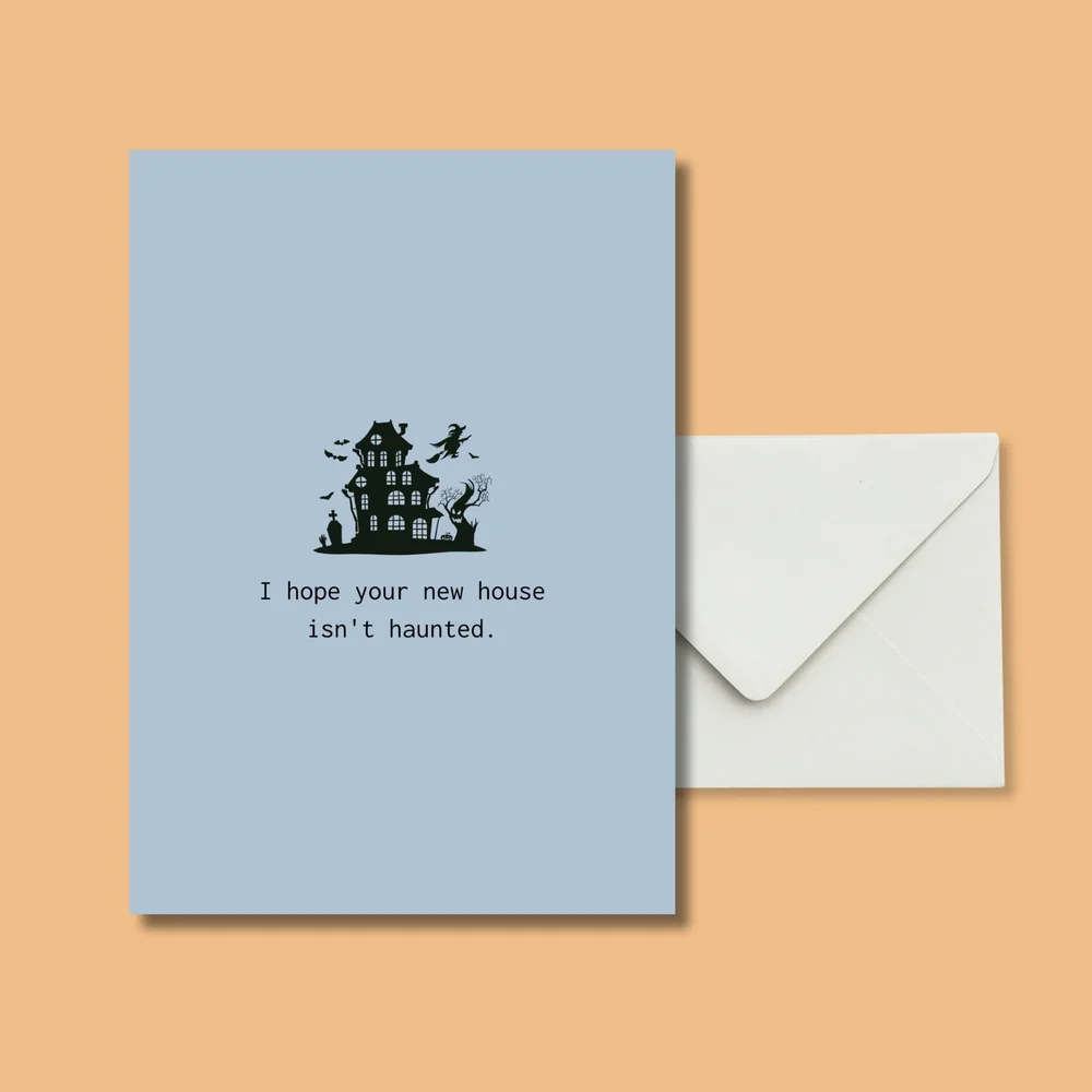 I hope your new house isn't haunted.