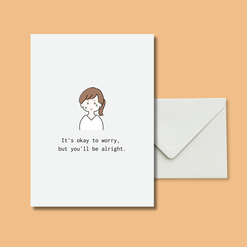 It's okay to worry, but you'll be alright.