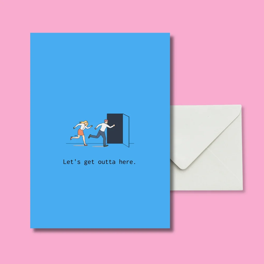 Let's get outta here.