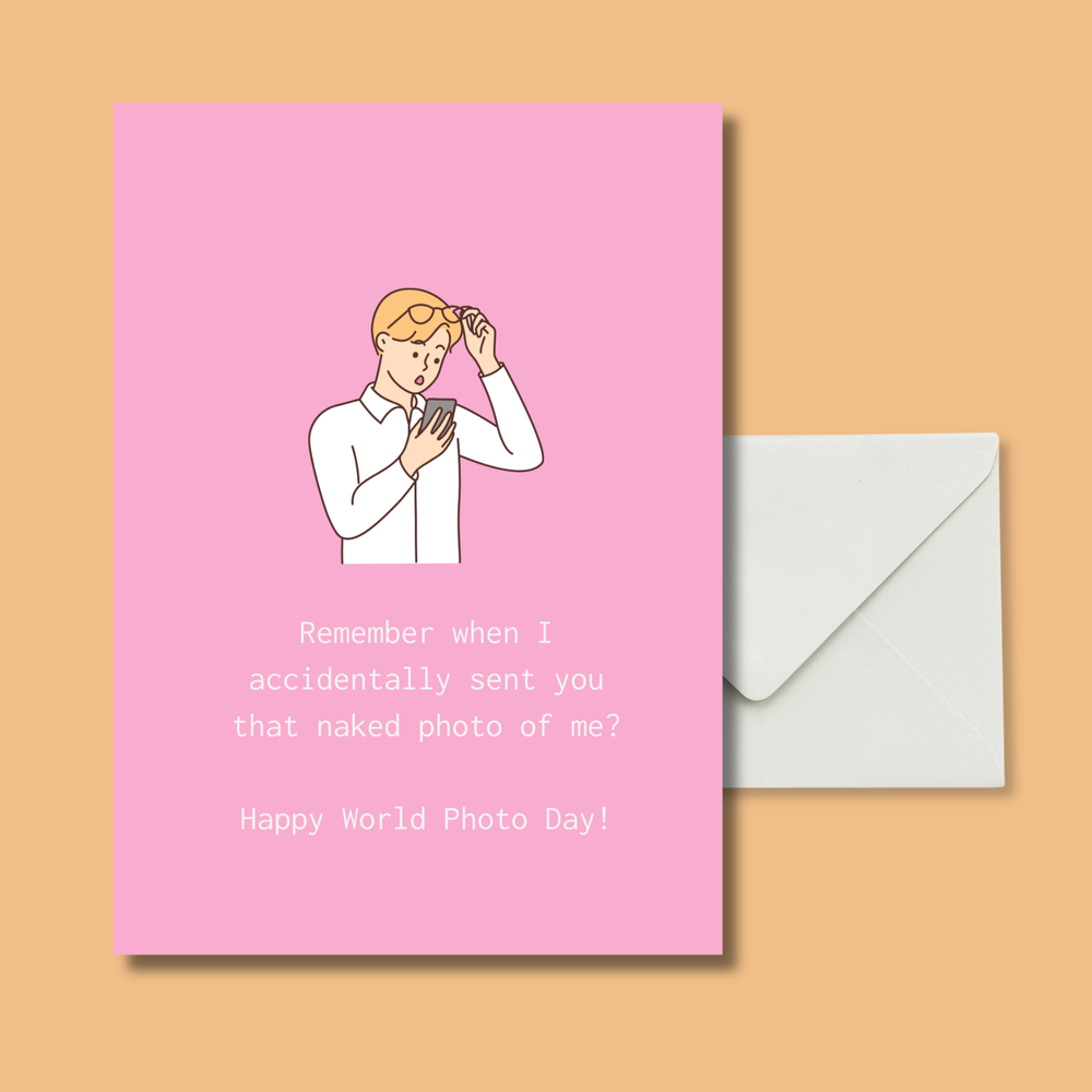 Remember that time I accidentally sent you that naked photo of me? Happy World Photo Day!