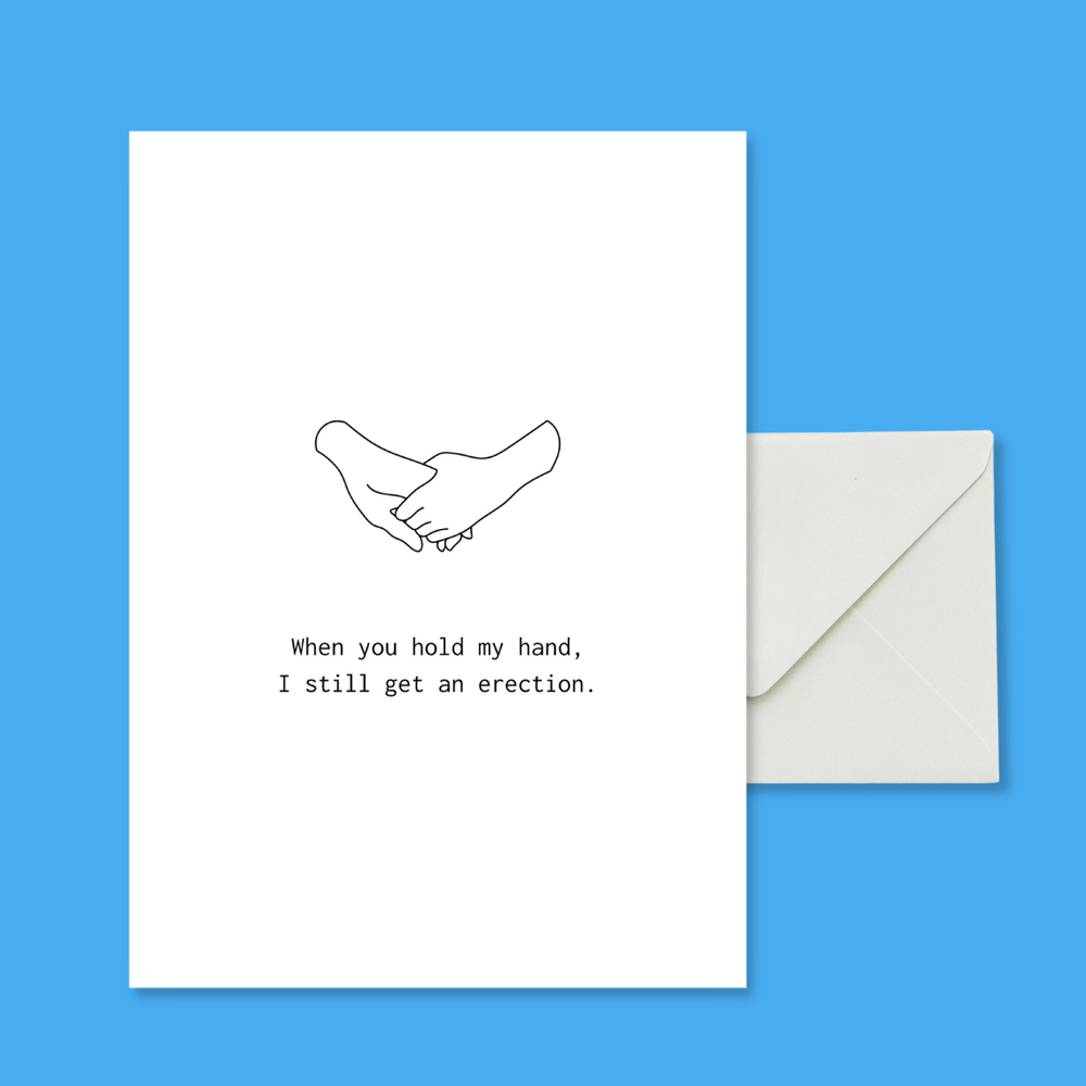 When you hold my hand, I get an erection.