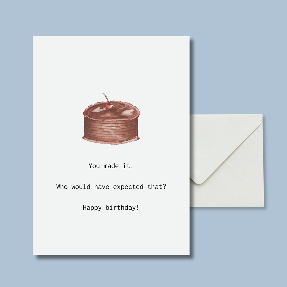 You made it. Who would have expected that? Happy birthday!